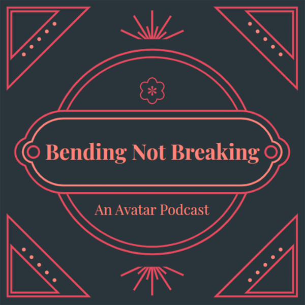 Artwork for Bending Not Breaking: An Avatar The Last Airbender Podcast