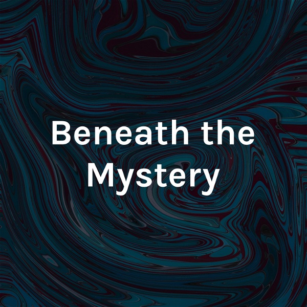 Artwork for Beneath the Mystery: God, Art, and Exploration