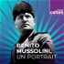 Benito Mussolini, un portrait - Grande Traversée