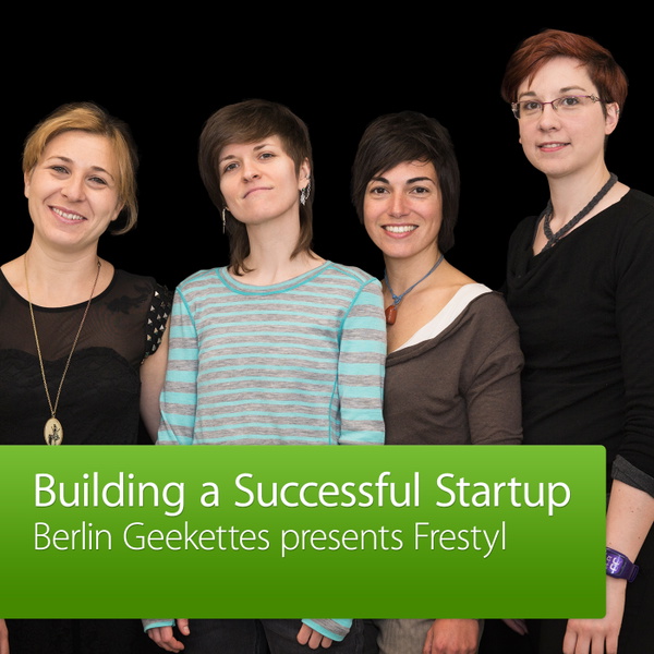 Artwork for Berlin Geekettes presents Frestyl: Building a Successful Startup