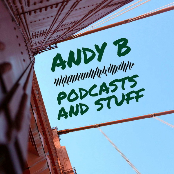 Artwork for Andy B Podcasts and Stuff