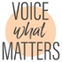 Voice what Matters: the Podcast