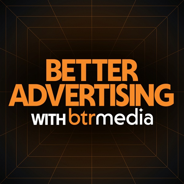 Artwork for Better Advertising with BTR Media
