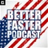 Better Faster Podcast