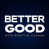 Better Good with Scott M. Curran
