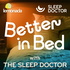 Better in Bed with The Sleep Doctor