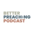 Better Preaching Podcast