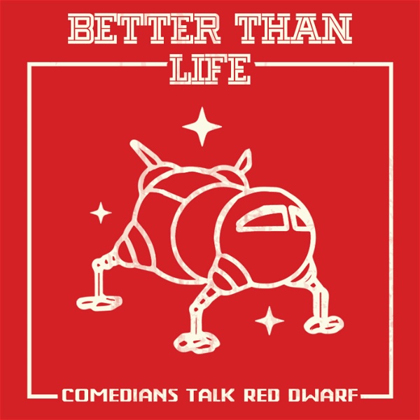 Artwork for Better Than Life: A Red Dwarf Podcast