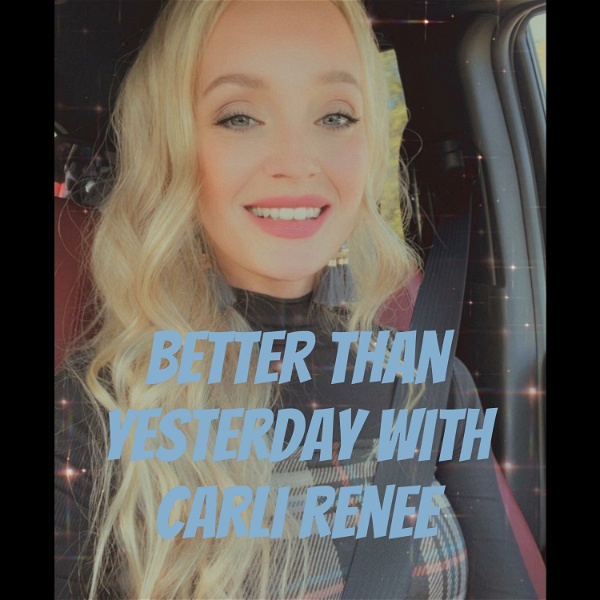 Artwork for Better Than Yesterday With Carli Renee
