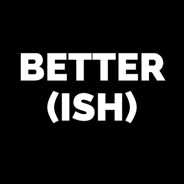 Artwork for Better(ish)