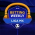 Betting Weekly: Liga MX