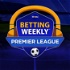 Betting Weekly: English Premier League