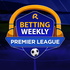 Betting Weekly: English Premier League