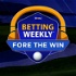 Betting Weekly: Fore The Win