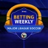Betting Weekly: Major League Soccer