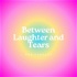 Between Laughter and Tears