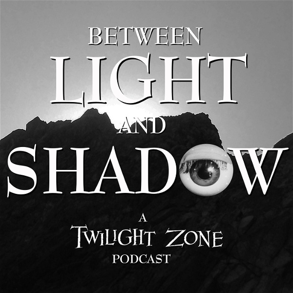 Artwork for Between Light and Shadow: A Twilight Zone Podcast