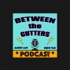 Between the Gutters Podcast
