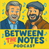 Between the Notes Podcast