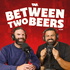 Between Two Beers Podcast