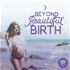 Beyond Beautiful Birth
