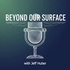 Beyond Our Surface