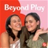 Beyond Play