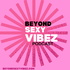BEYOND SEXY VIBES SHOW
