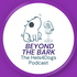 Beyond the Bark: The Podcast for Owners of Dogs with Big Feelings!