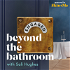 Beyond The Bathroom