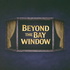 Beyond the Bay Window