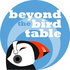 Beyond The Bird Table