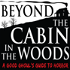 Beyond The Cabin In The Woods