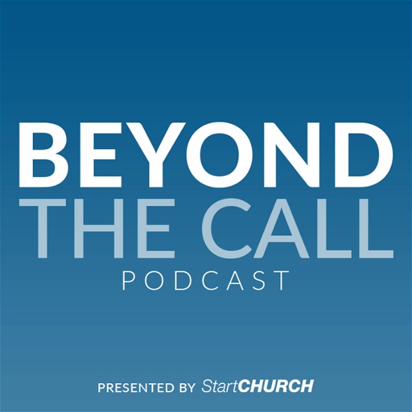Artwork for Beyond the Call Podcast presented by StartCHURCH