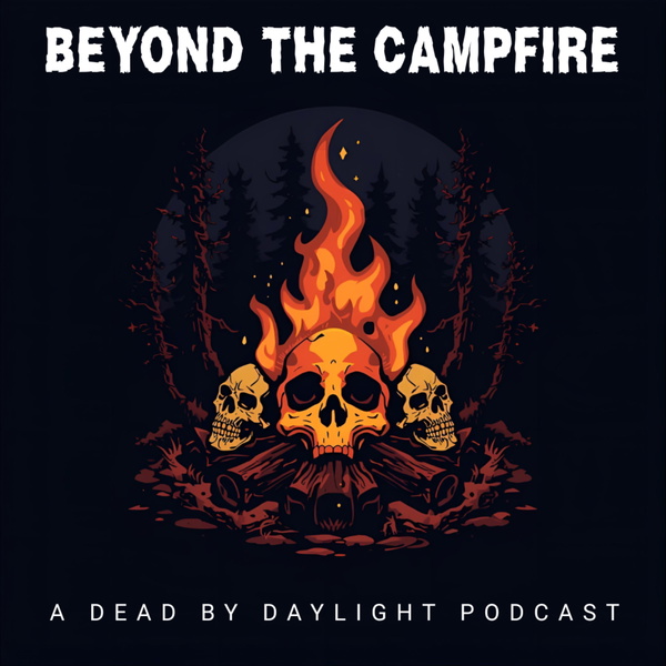 Artwork for Beyond The Campfire: A Dead by Daylight Podcast
