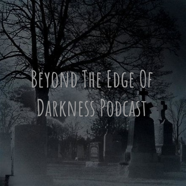 Artwork for Beyond The Edge Of Darkness Podcast