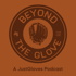 Beyond The Glove: A JustGloves Podcast