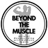Beyond The Muscle Podcast