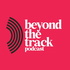Beyond The Track Podcast