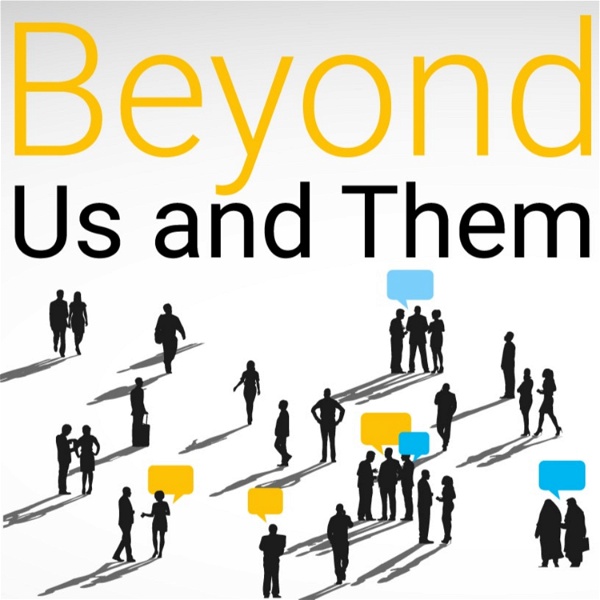 Artwork for Beyond Us and Them. Podcast on radicalization in the times of social polarization