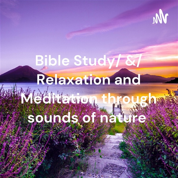 Artwork for Bible Study/ &/ Relaxation and Meditation through sounds of nature