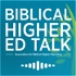 Biblical Higher Ed Talk