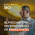 Bienes Raices 180 - El podcast para inversionistas de bienes raices con Raul Luna