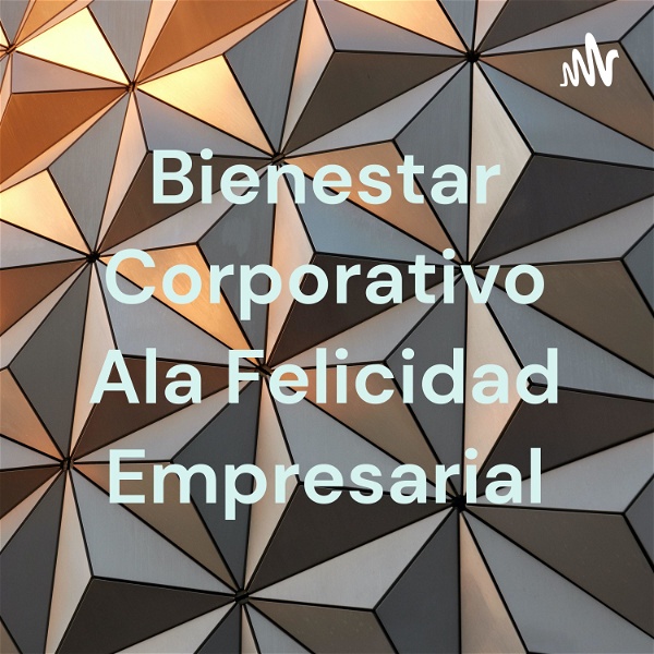 Artwork for Bienestar Corporativo Ala Felicidad Empresarial