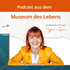 Podcast aus dem Museum des Lebens