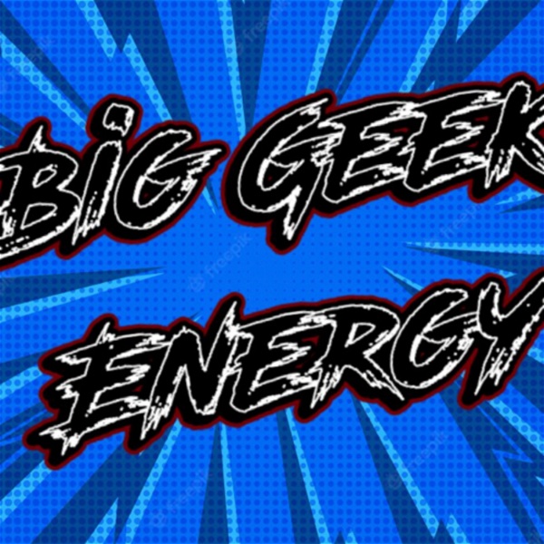 Artwork for Big Geek Energy