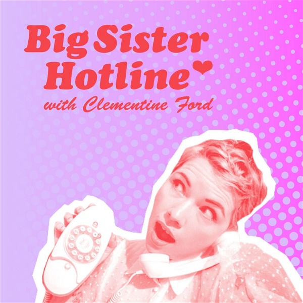 Artwork for Clementine Ford's Big Sister Hotline