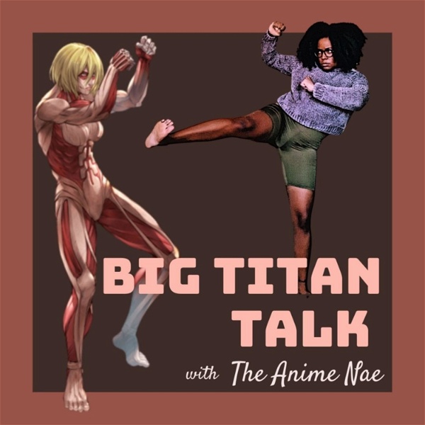 Artwork for Big Titan Talk with The Anime Nae
