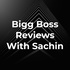 Bigg Boss Reviews With Sachin