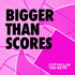 Bigger Than Scores
